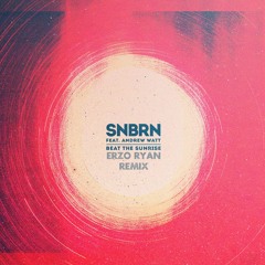 SNBRN Feat. Andrew Watt - Beat The Sunrise (Erzo Ryan Remix)