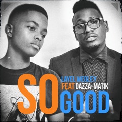 So Good  Feat Layel Wedley & Dazza - Matik (Prod by dj-kader)