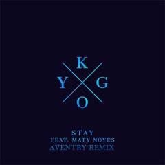 Kygo - Stay Feat. Maty Noyes (Aventry Remix)