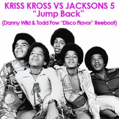 Kriss Kross Vs Jacksons 5 - Jump Back (Danny Wild & Todd Fow ReBoot)