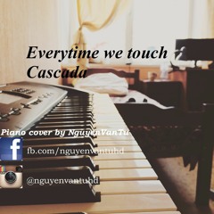 Everytime we touch -  Cascada - Piano cover by NguyenVanTu