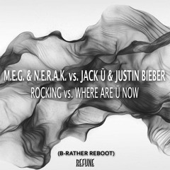M.E.G. & N.E.R.A.K. vs. Jack Ü & JB - Rocking Vs. Where Are U Now (Alesso Mashup) (B-Rather Reboot)