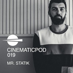 CINEMATICPOD 019 - MR. STATIK