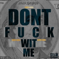 Lolo Savage - Dont Fuck Wit Me [Prod. By ZiggyOnnaTrack]