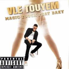 Magic Touch feat Baky - VLE TOUYE'M