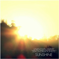 UNKNOWN MIZERY & DEKONSTRUKTIONISTS - SUNSHINE FEAT. CHAPLYN