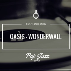 Pop Jazz | Oasis - Wonderwall | Cover | Richy Sebastian