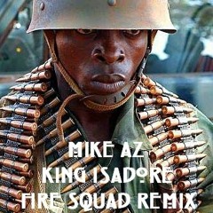 Mike AZ & King Isadore The Thinker- Fire Squad Remix