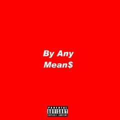 By Any Mean$ By B-Rello (prod. by NotSoFriendlyGhost)