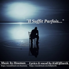 Il Suffit Parfois... Houman & KidOfEarth collab./Clic here for description & english translation