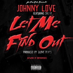Let Me Find Out (Ft. Cali P.) Prod. By JLoveBeats