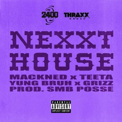 NEXXTHOUSE- Teeta, Mackned, Lil Tracy, Grizz