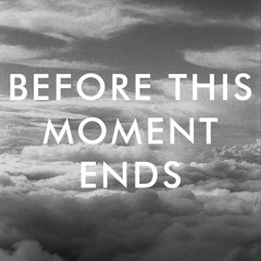 Before This Moment Ends