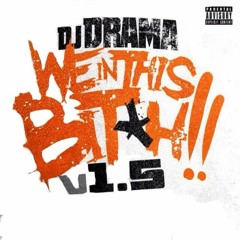 Dj Drama - We In This Bitch Remix ft.Drake, Future, T.i & Ludacris