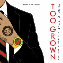 Yung Cutt-E ft. Stewie X Jay Luck - Too Grown [BayAreaCompass] @BQMYungCutt @Stewie_650