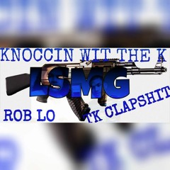 Knoccin Wit The K ft Rob Lo and TK Clapshit
