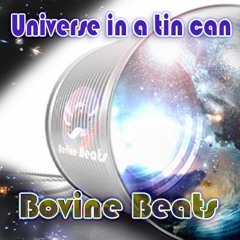 Bovine Beats - Universe In A Tin Can (free download)