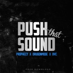 Prophecy, DrugOnmode & BVC - Push That Sound [1K Giveaway]