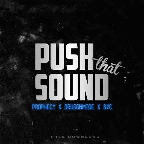 Prophecy, DrugOnmode & BVC - Push That Sound [1K Giveaway]