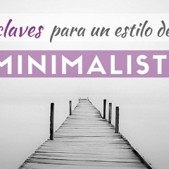 27: Minimalismo, 10 Claves para un Estilo de Vida Minimalista