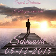 Superb Delicious - I wish you were here - Sehnsucht 05-12-2015