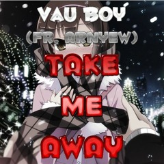 Vau Boy ft. Arnyew - Take Me Away (Danny Mad Remix)