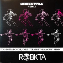 You Gotta Boogie, Child (Undertale "Death By Glamour" Remix)[FREE DOWNLOAD]