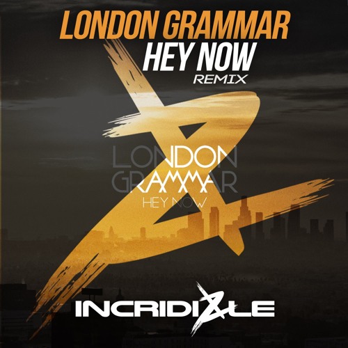 London Grammar - Hey Now (INCRIDI8LE Remix) [Uplifting]
