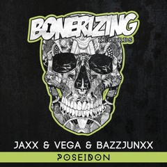 Jaxx & Vega & Bazzjunxx - Poseidon [Bonerizing Records] Out Now! Played by Hardwell