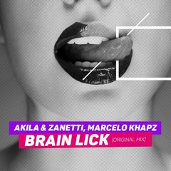 Akila & Zanetti, Marcelo Khapz - Brain Lick (Original Mix) [Soon on UP Club Records]