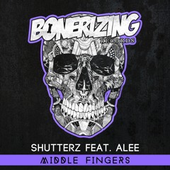 Shutterz feat. Alee - Middle Fingers [Bonerizing Records] Out Now!