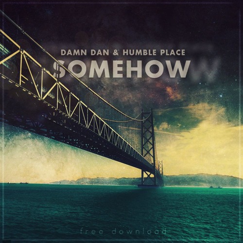 Damn Dan & Humble Places - Somehow (Original Mix) FREE DOWNLOAD