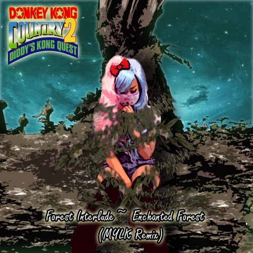 Donkey Kong Country 2 - Forest Interlude ~ Enchanted Forest (MYLK Remix)