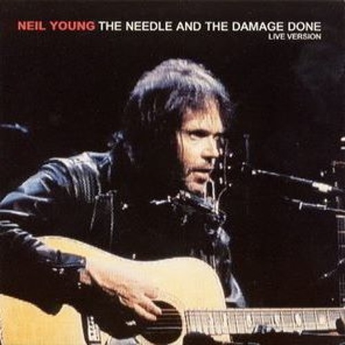 Needle And The Damage Done [NEIL YOUNG]