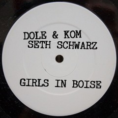 Dole & Kom with Seth Schwarz - Girls In Boise - FREE DOWNLOAD
