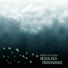 Resolved Dissonance - When It Rains