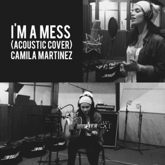 Ed Sheeran - I'm A Mess (Acoustic Cover) Camila Martinez
