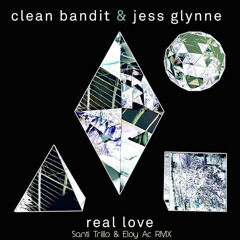 CLEAN BANDIT Feat. JESS GLYNNE - REAL LOVE (SANTI TRILLO & ELOY AC RMX)