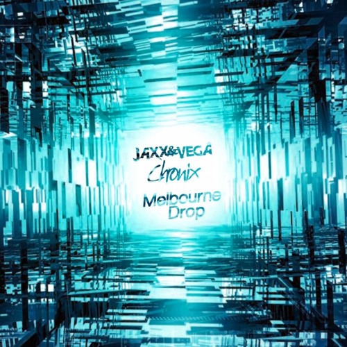 Jaxx & Vega & Chronix - Melbourne Drop (Original Mix)