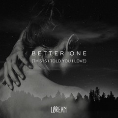 Lørean - Better One (This Is I Told You I Love)