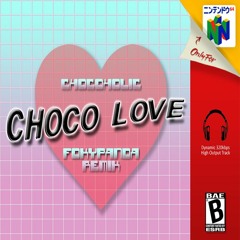 Chocoholic - Choco Love (FoxyPanda Remix)