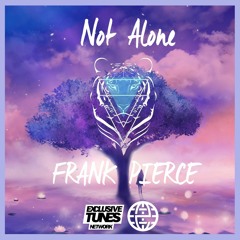 Frank Pierce Feat. Sam Rosenblatt - Not Alone [Exclusive Tunes EXCLUSIVE]