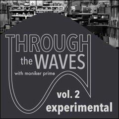 Through The Waves - Volume 2:  Experimental