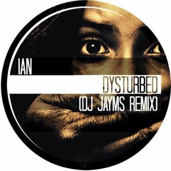 Ian - Dysturbed (DJ Jayms Remix)