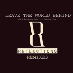 Swedish House Mafia Ft. Laidback Luke Ft. Deborah Cox - Leave The World Behind ( Reflections Remix )