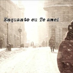 Enquanto Eu Te Amei