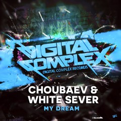 Choubaev, White Sever - My Dream (Original Mix) [Out Now]