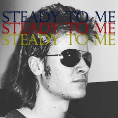 Steady to Me