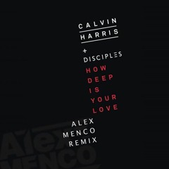 Calvin Harris & Disciples – How Deep Is Your Love (Alex Menco Remix){FREE DOWNLOAD}