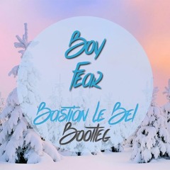 Boy - Fear (Bastian Le Bel Bootleg)